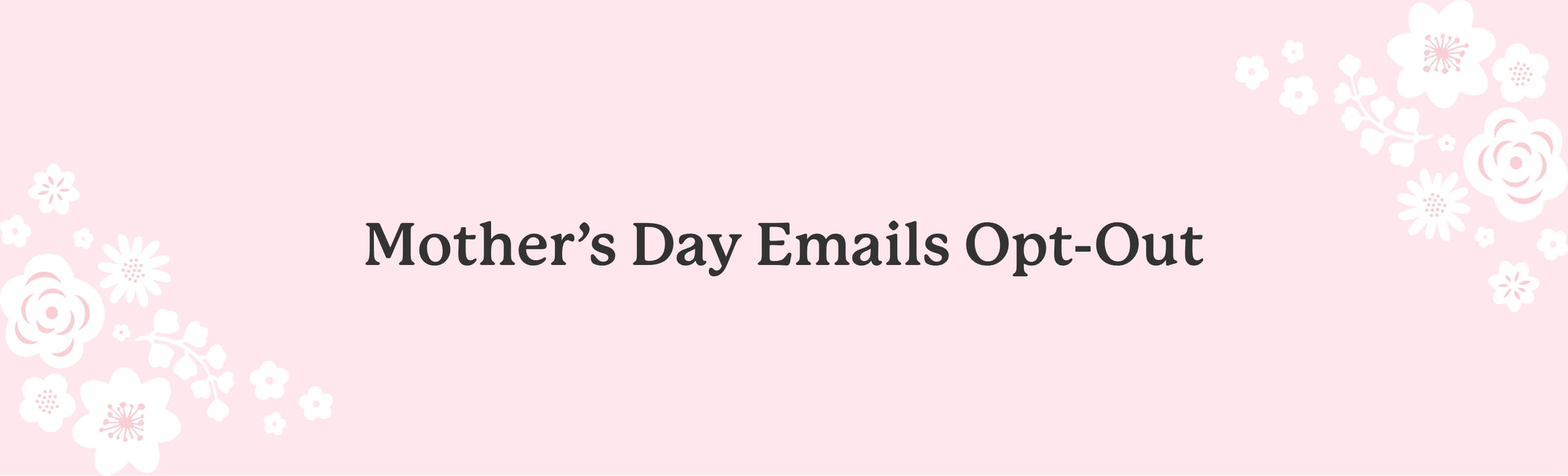 Mother's Day Emails Opt Out Confirmation