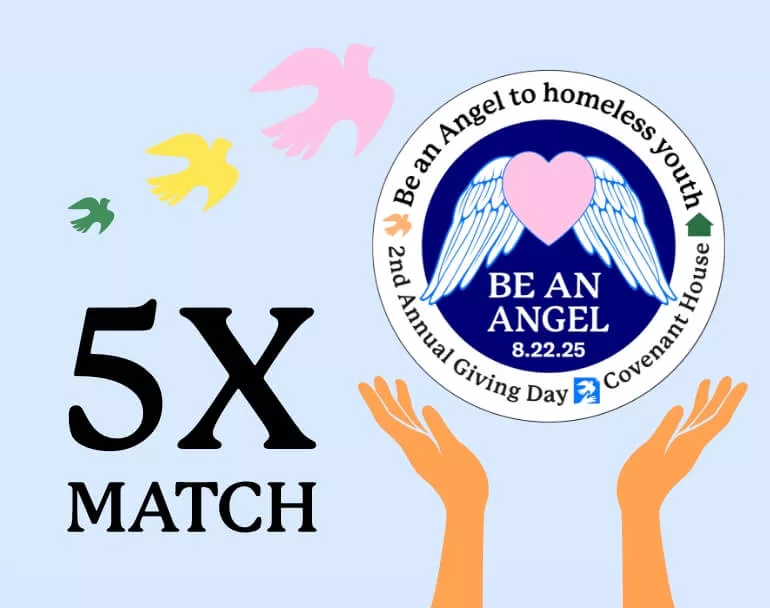 5X Match - Be an Angel to Homeless Youth. Donate Today to make a greater impact!